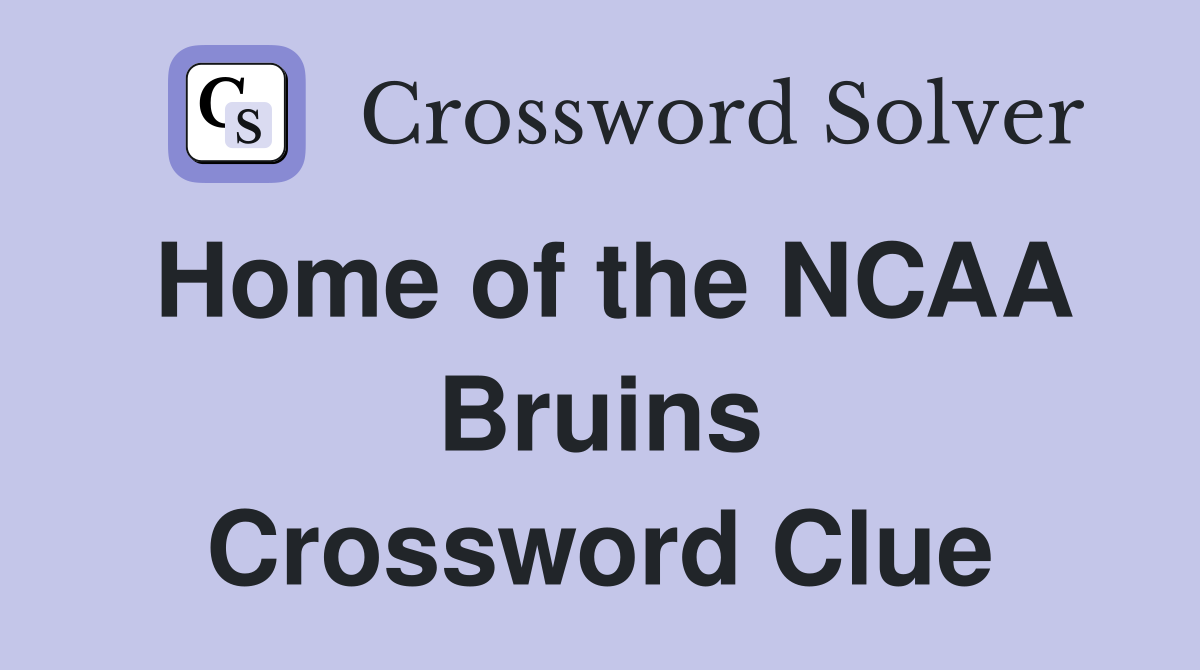 Home of the NCAA Bruins Crossword Clue