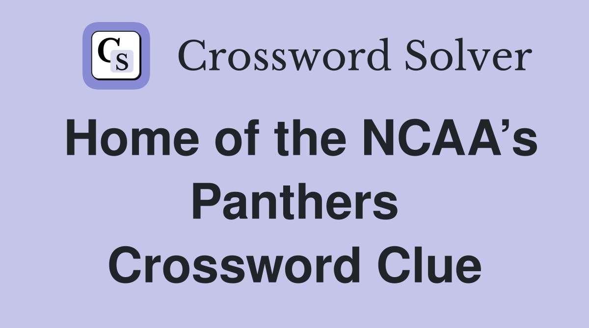 Home of the NCAA’s Panthers Crossword Clue