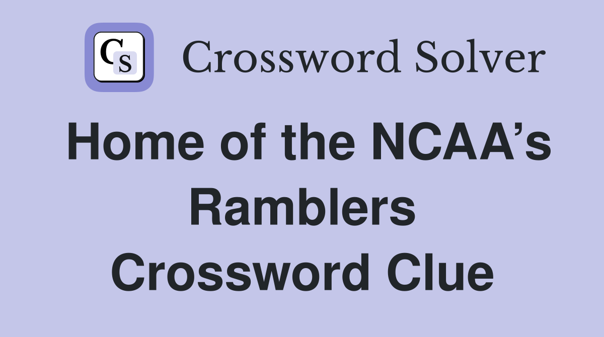 Home of the NCAA’s Ramblers Crossword Clue
