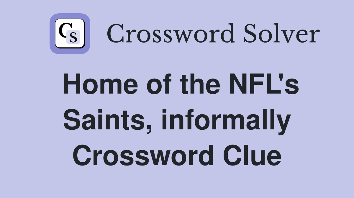 Home of the NFL's Saints, informally Crossword Clue