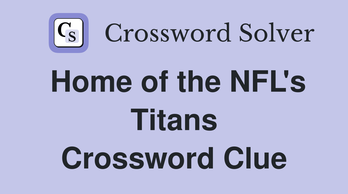 Home of the NFL's Titans Crossword Clue
