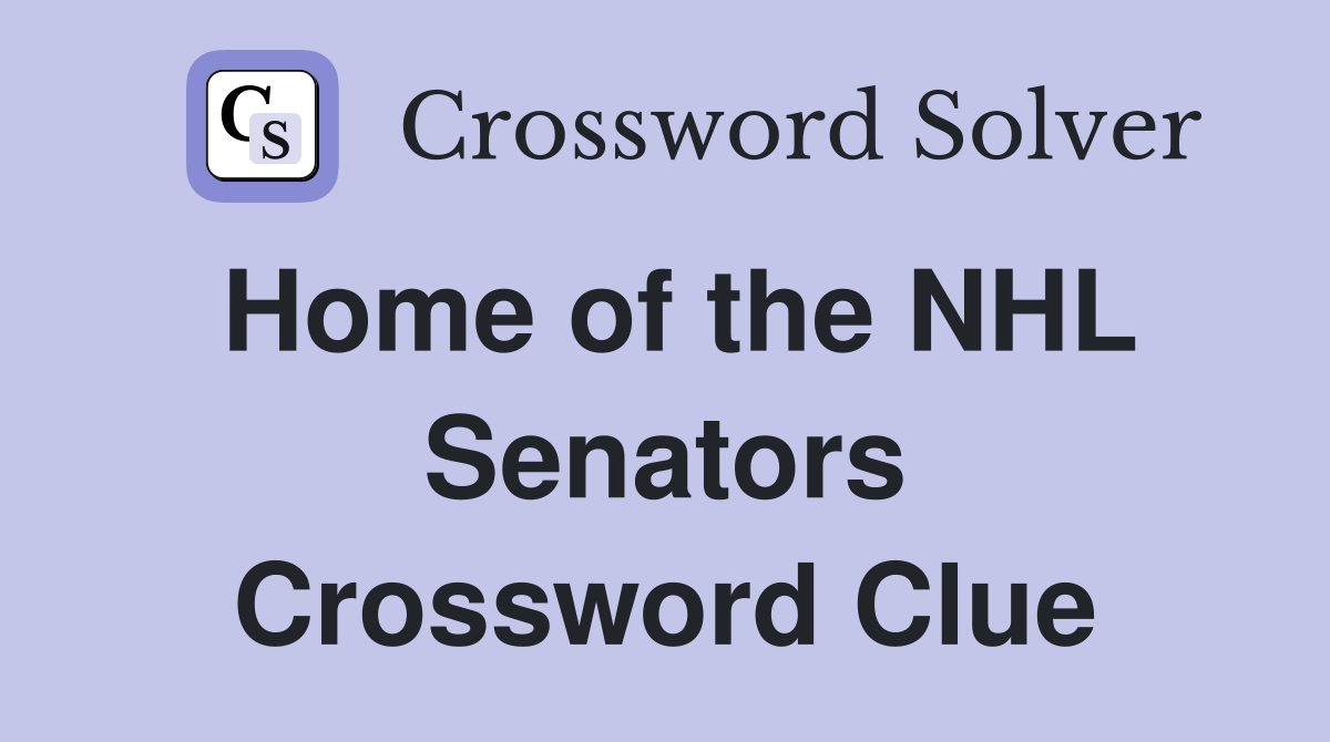 Home of the NHL Senators Crossword Clue