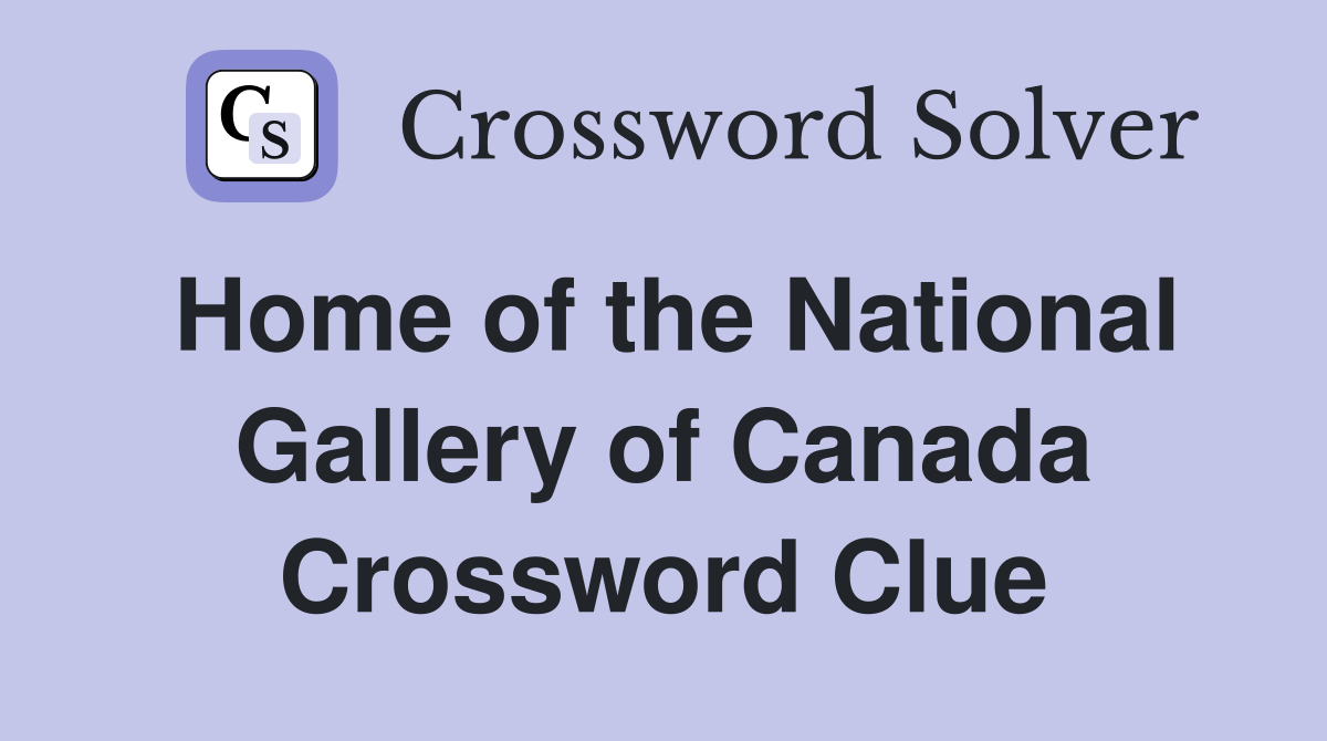 Home of the National Gallery of Canada Crossword Clue