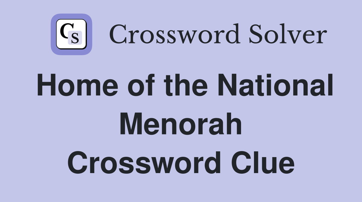 Home of the National Menorah Crossword Clue