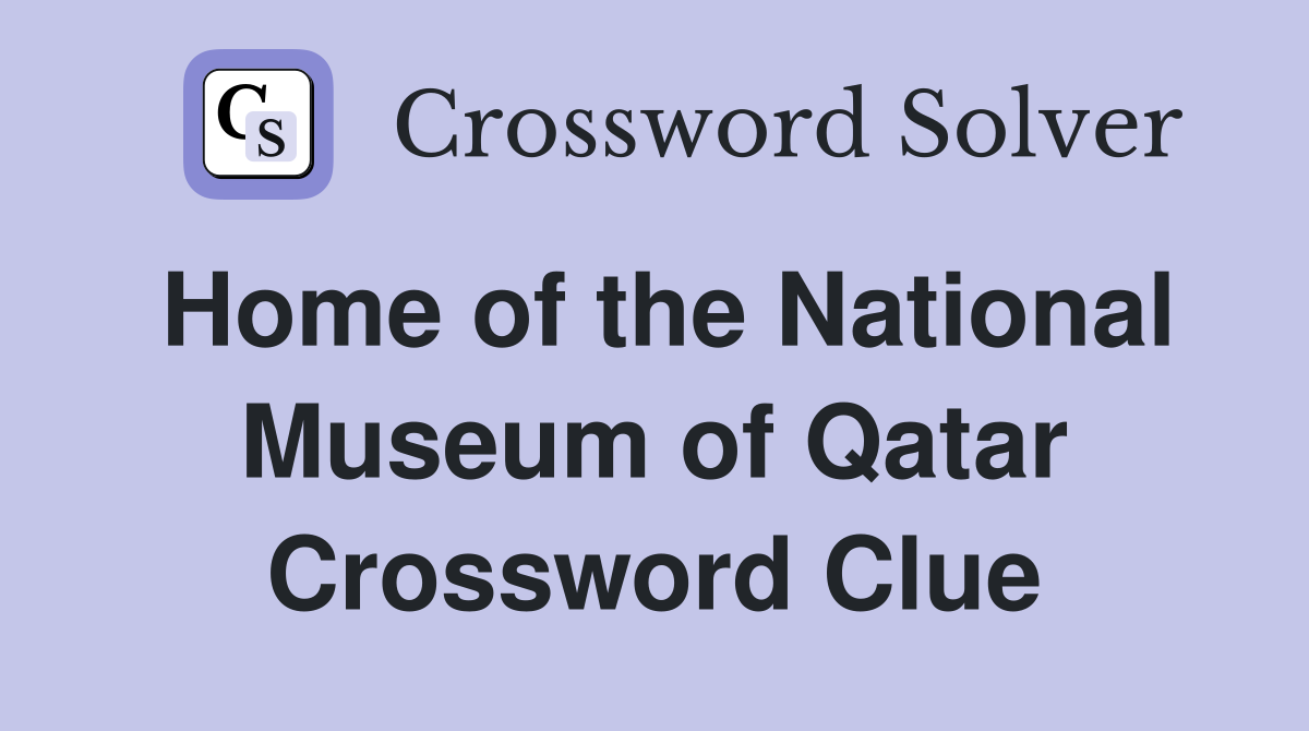 Home of the National Museum of Qatar Crossword Clue