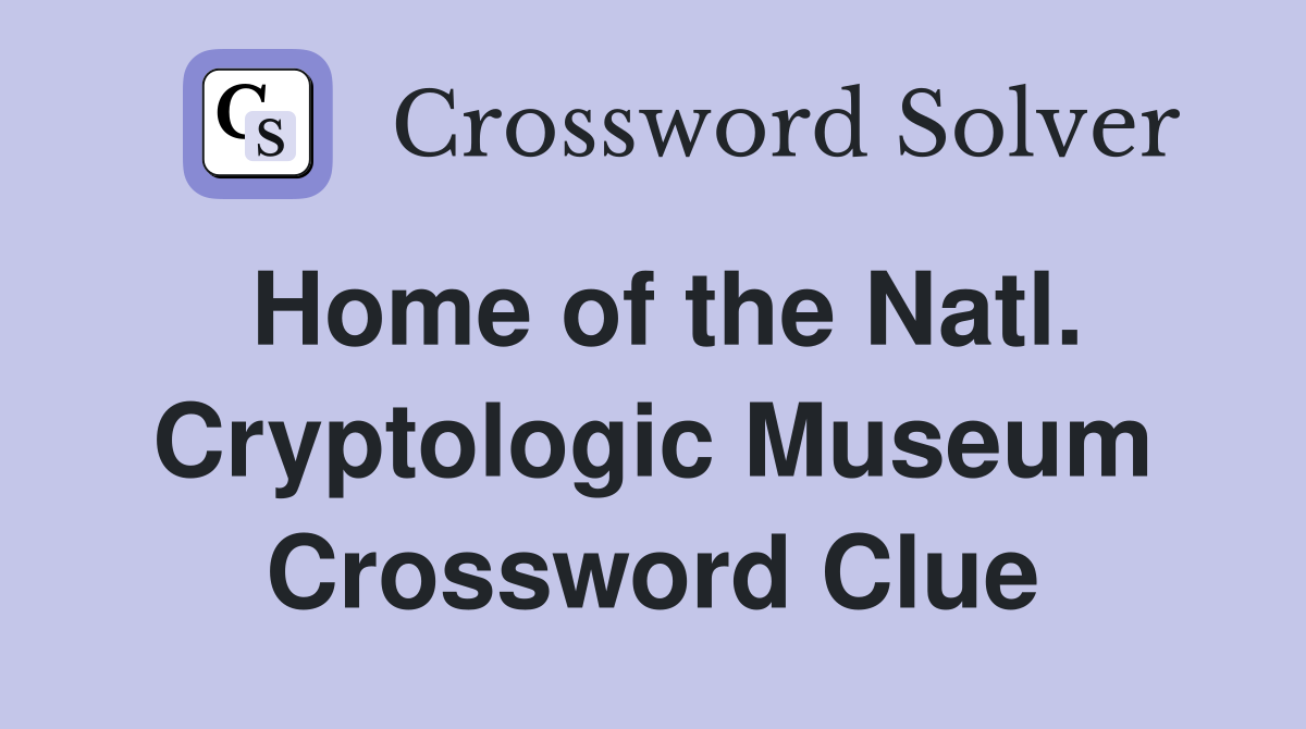 Home of the Natl. Cryptologic Museum Crossword Clue