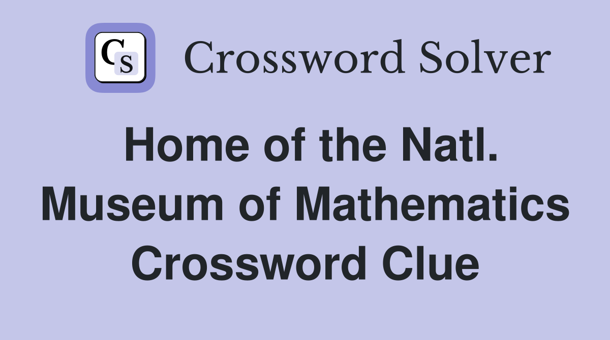 Home of the Natl. Museum of Mathematics Crossword Clue