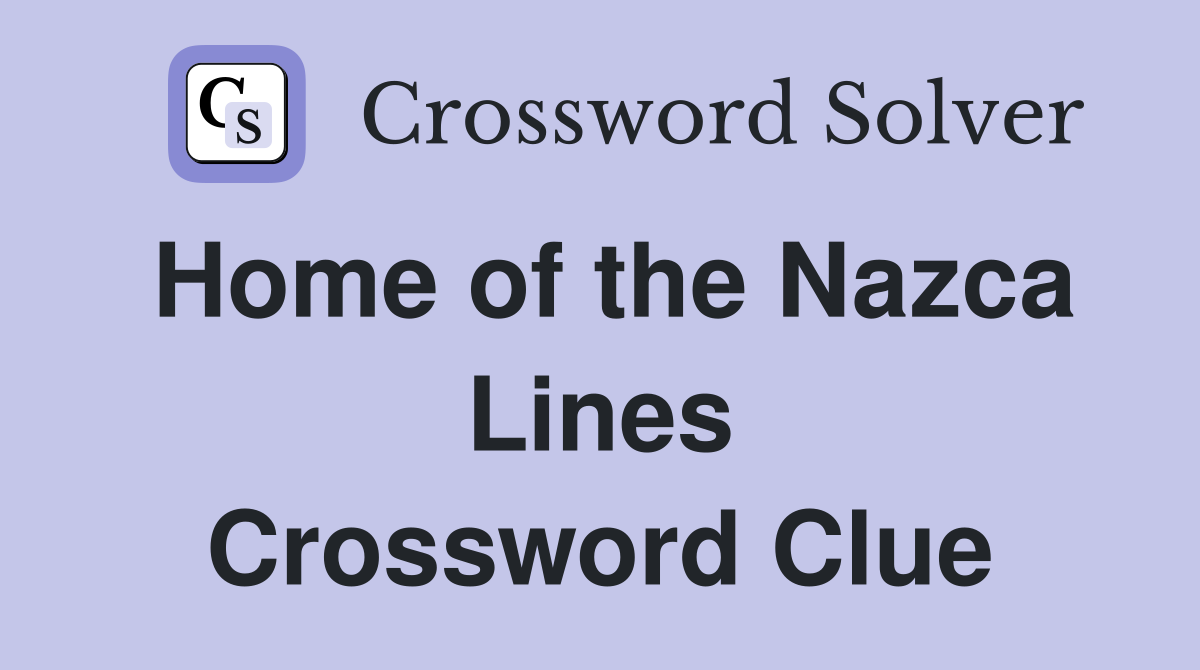 Home of the Nazca Lines Crossword Clue