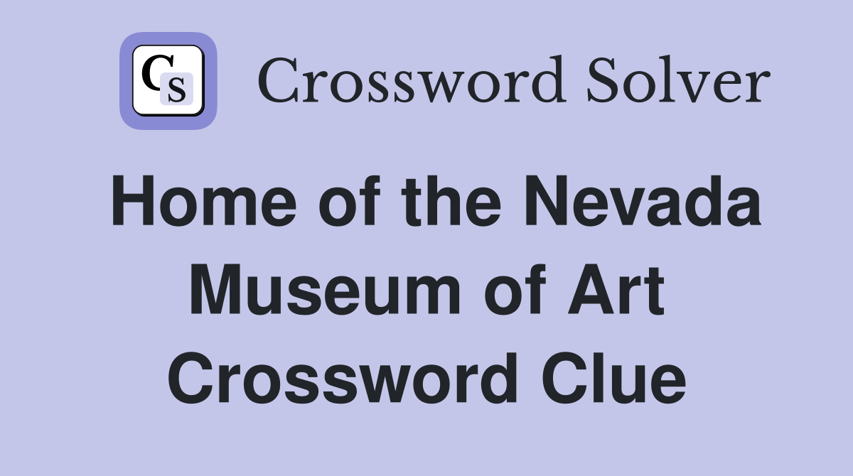 Home of the Nevada Museum of Art Crossword Clue