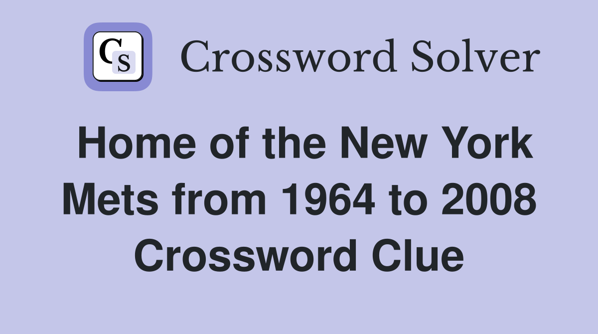 Home of the New York Mets from 1964 to 2008 Crossword Clue