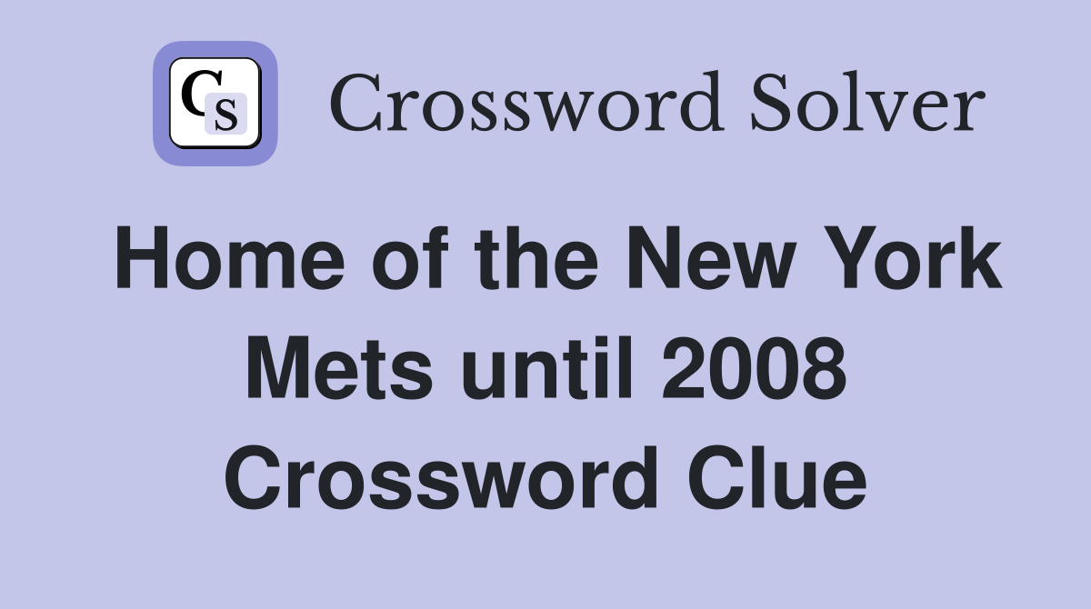 Home of the New York Mets until 2008 Crossword Clue