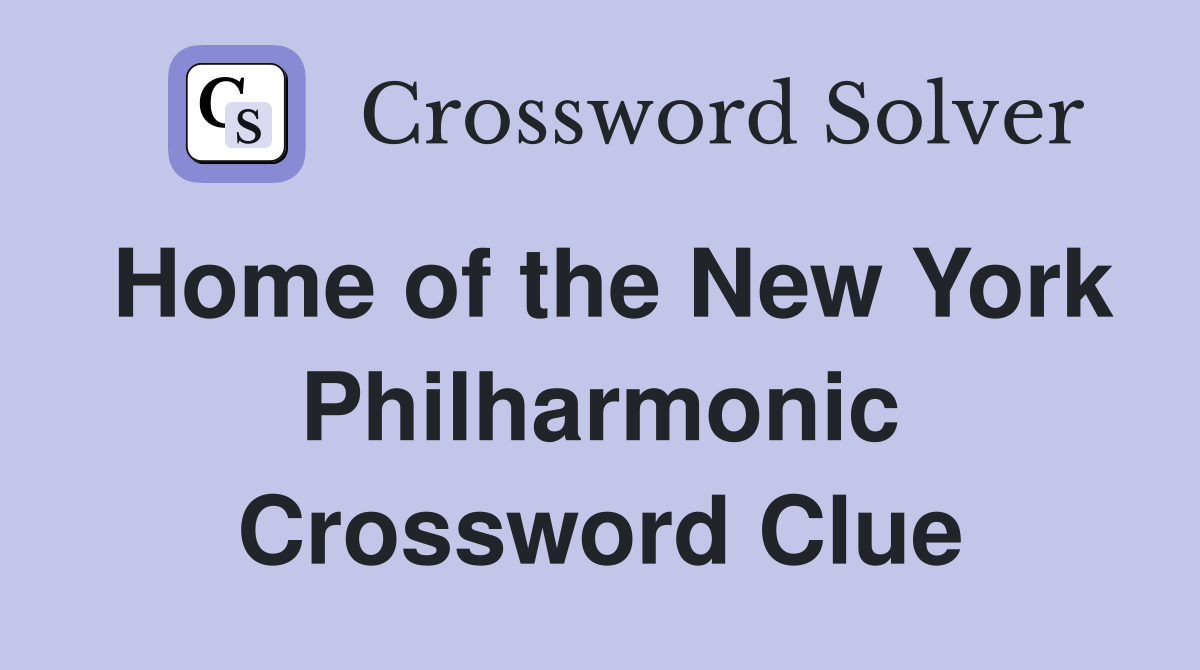 Home of the New York Philharmonic Crossword Clue
