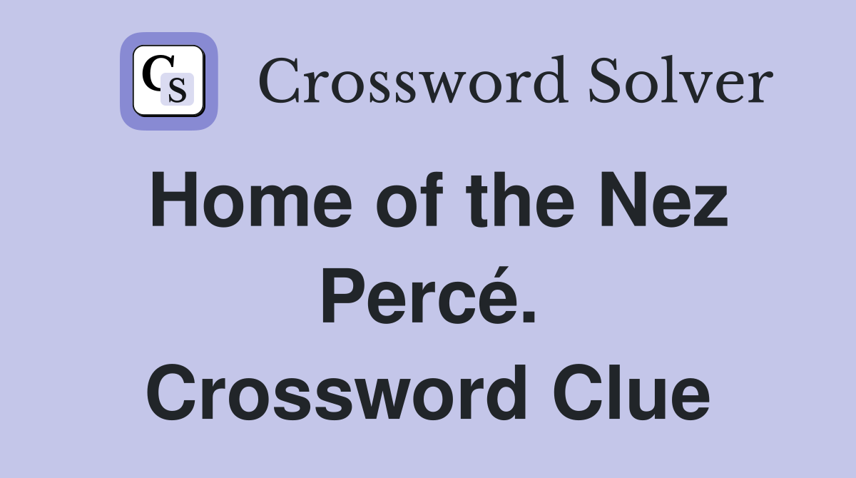 Home of the Nez Percé. Crossword Clue