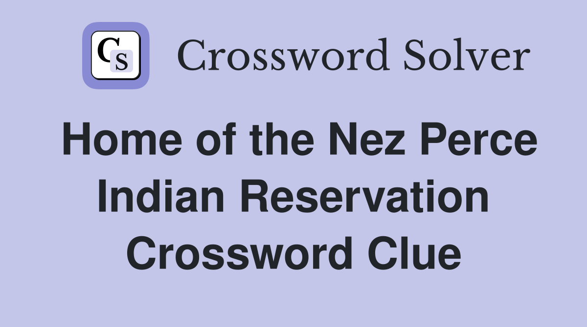 Home of the Nez Perce Indian Reservation Crossword Clue