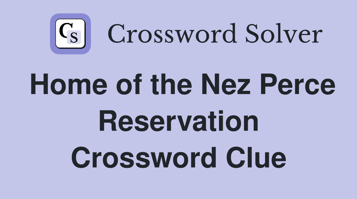 Home of the Nez Perce Reservation Crossword Clue
