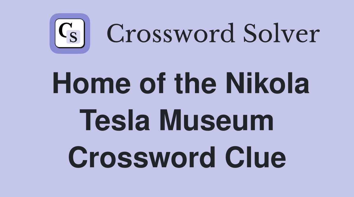 Home of the Nikola Tesla Museum Crossword Clue
