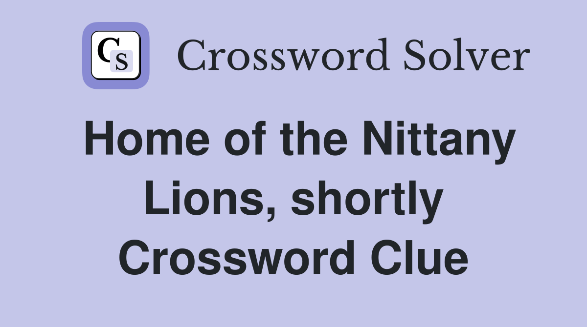 Home of the Nittany Lions, shortly Crossword Clue
