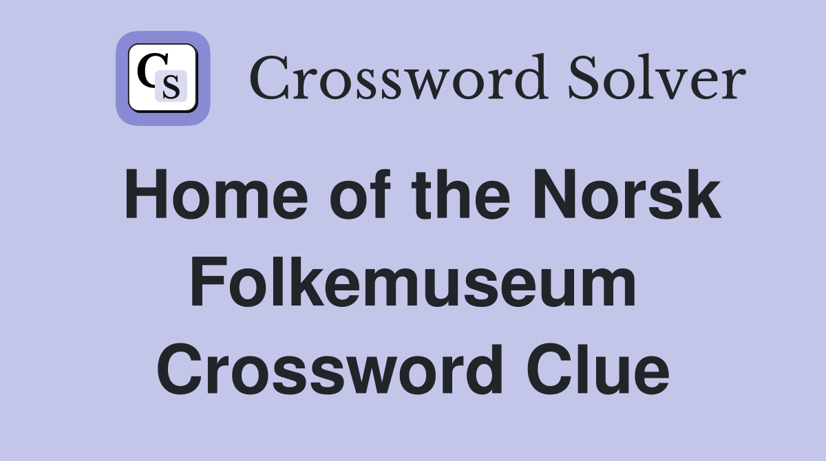 Home of the Norsk Folkemuseum Crossword Clue