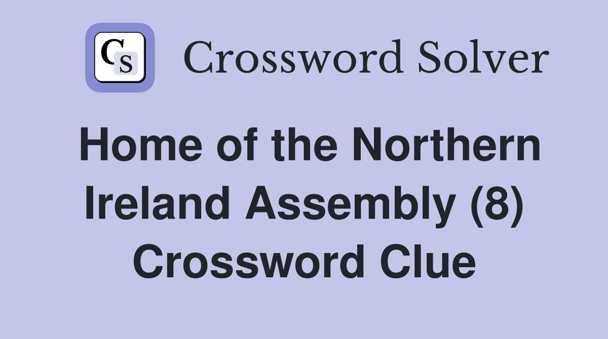 Home of the Northern Ireland Assembly (8) Crossword Clue