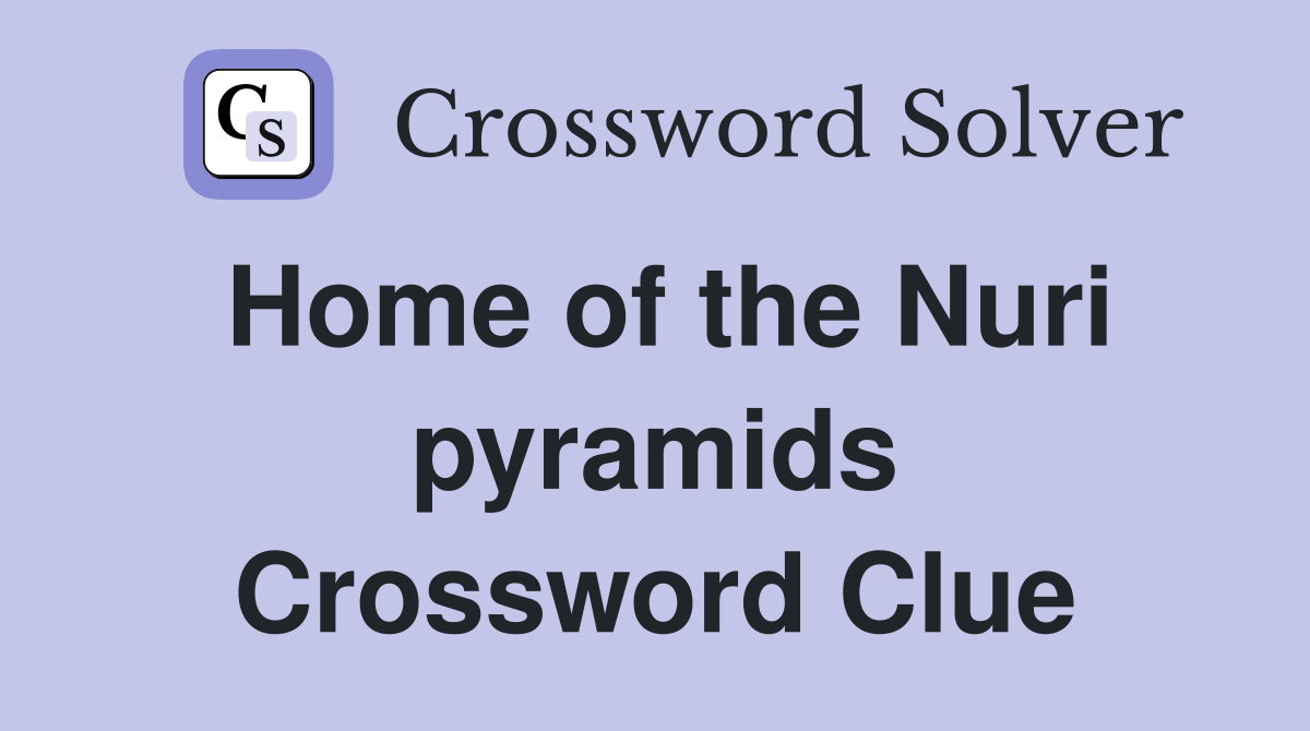 Home of the Nuri pyramids Crossword Clue