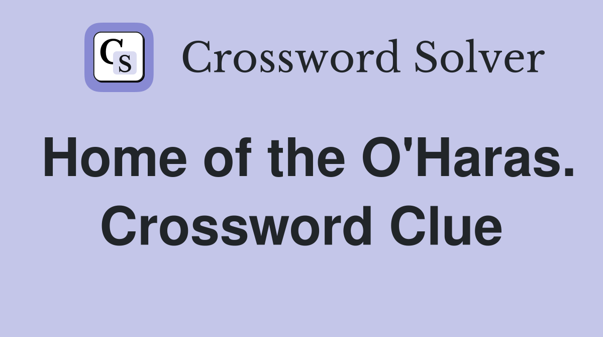 Home of the O'Haras. Crossword Clue