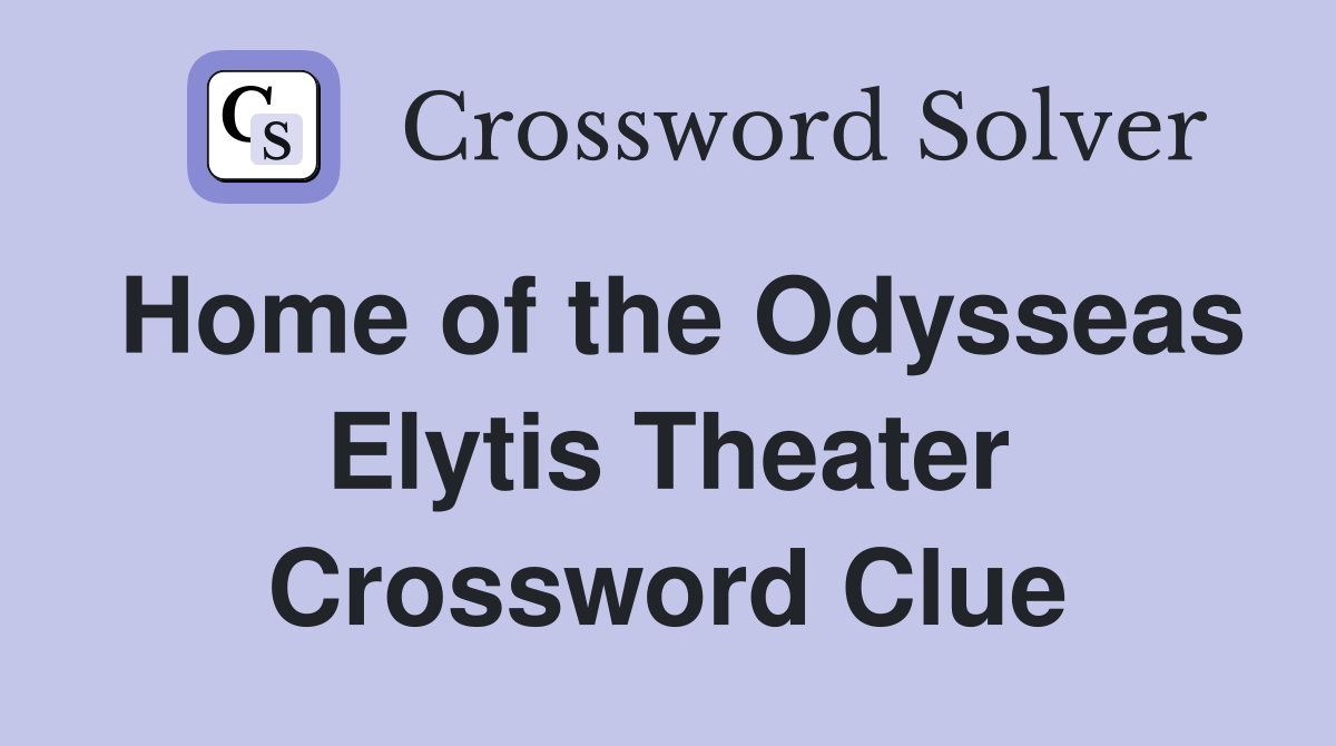 Home of the Odysseas Elytis Theater Crossword Clue