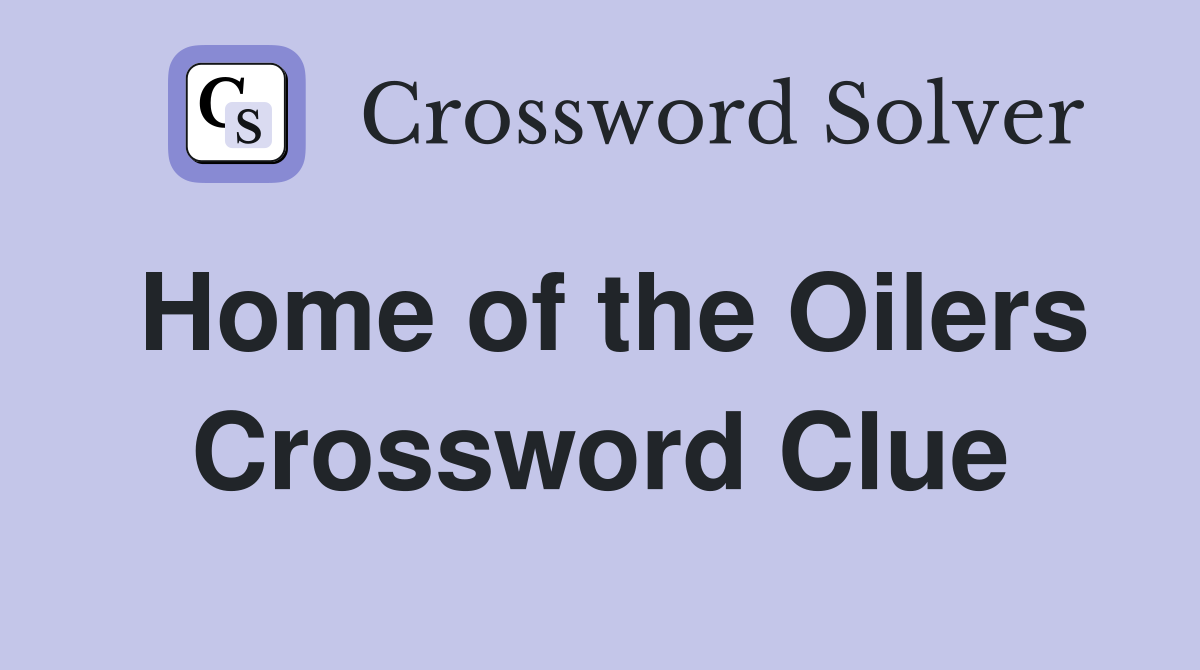 Home of the Oilers Crossword Clue