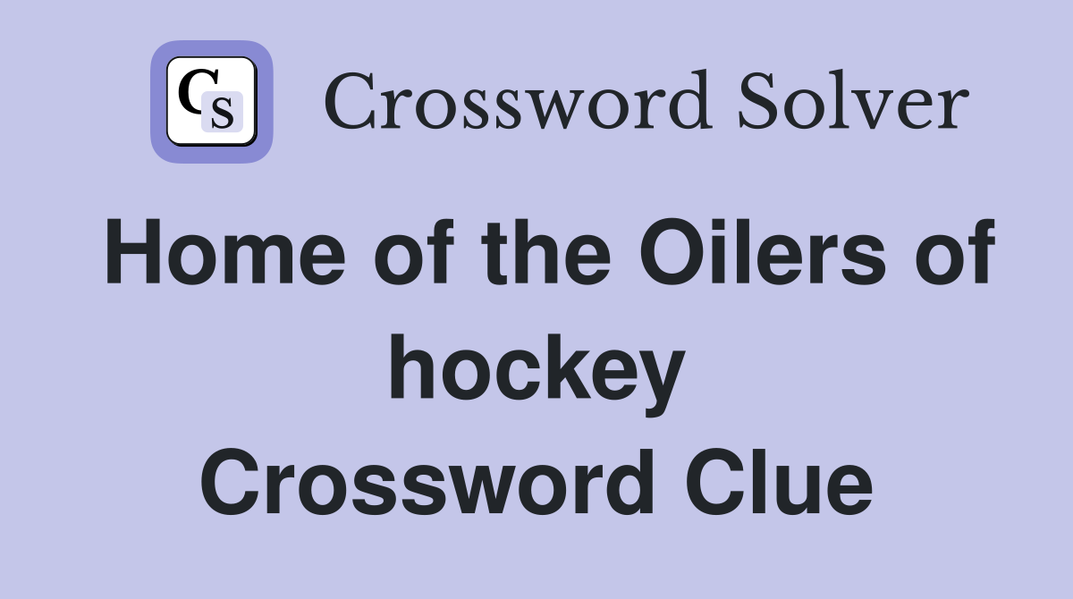 Home of the Oilers of hockey Crossword Clue