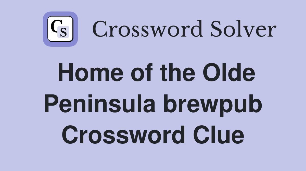 Home of the Olde Peninsula brewpub Crossword Clue