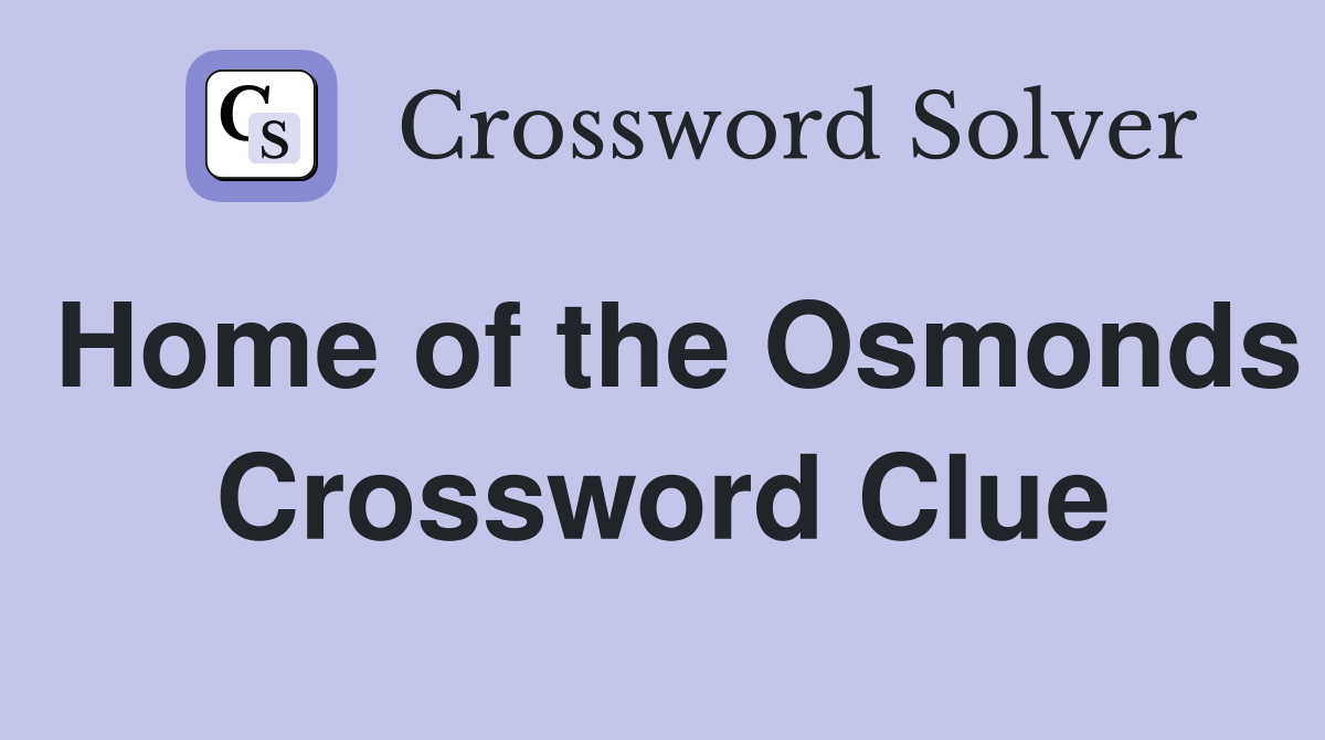 Home of the Osmonds Crossword Clue