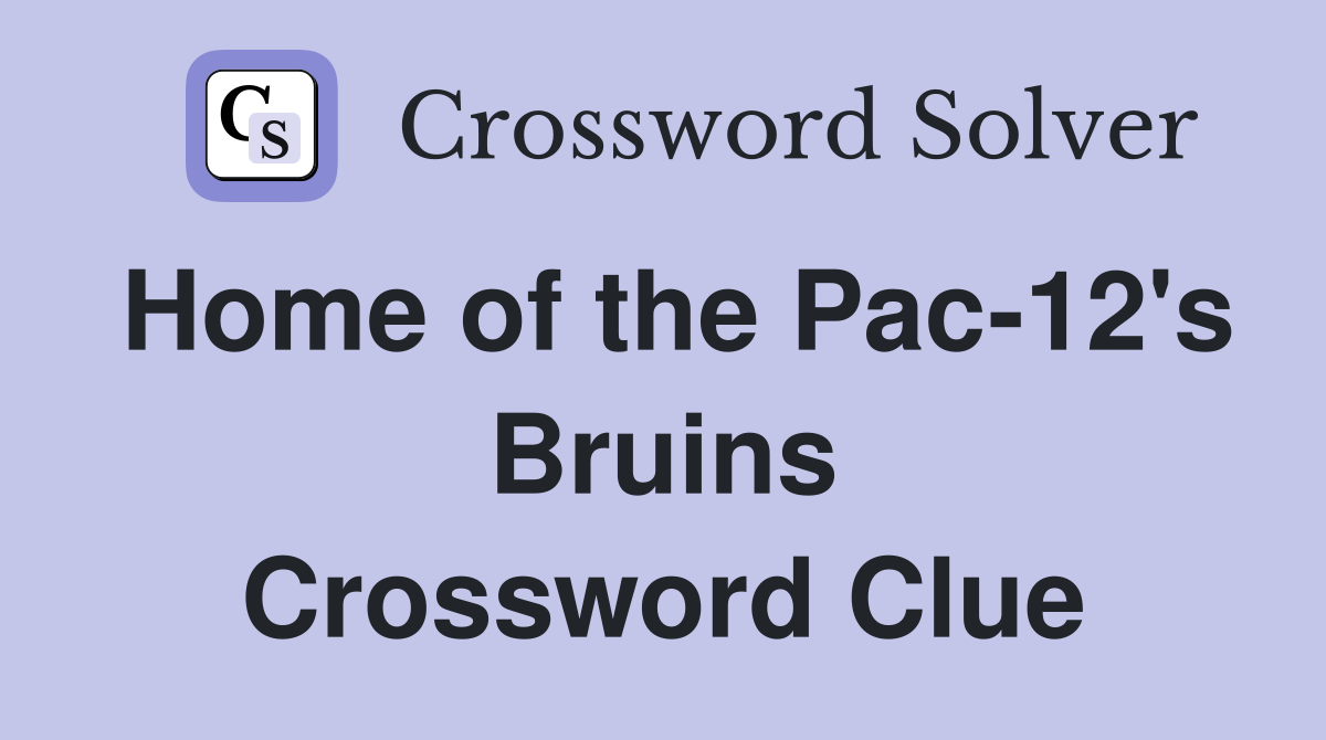 Home of the Pac-12's Bruins Crossword Clue