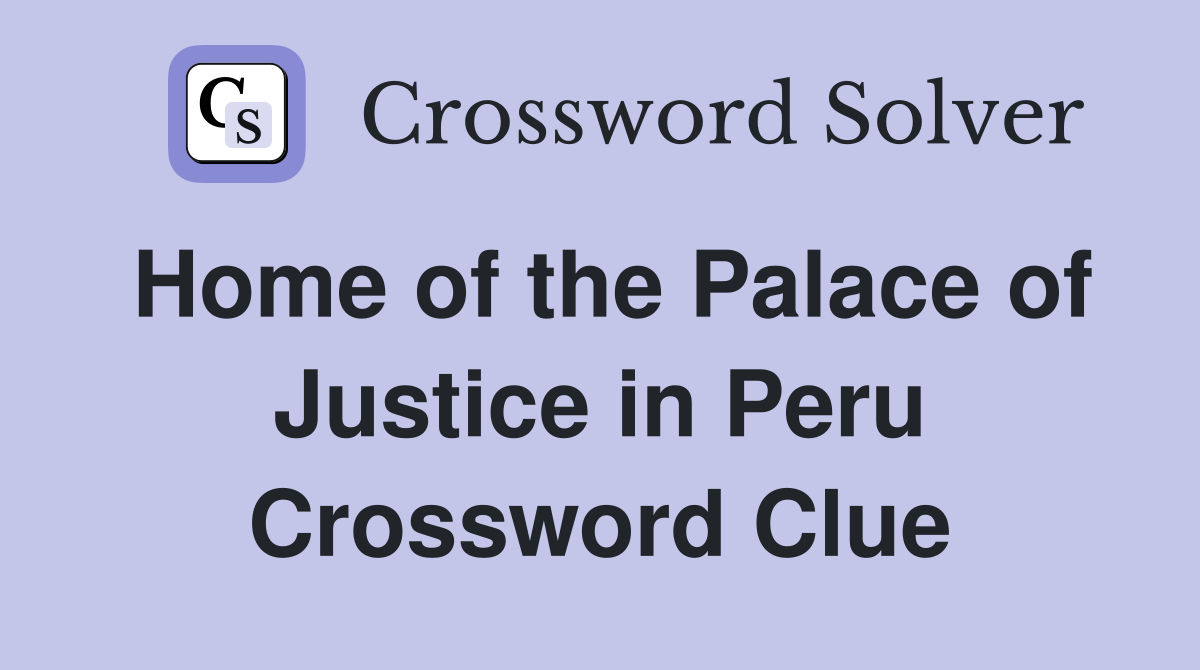 Home of the Palace of Justice in Peru Crossword Clue