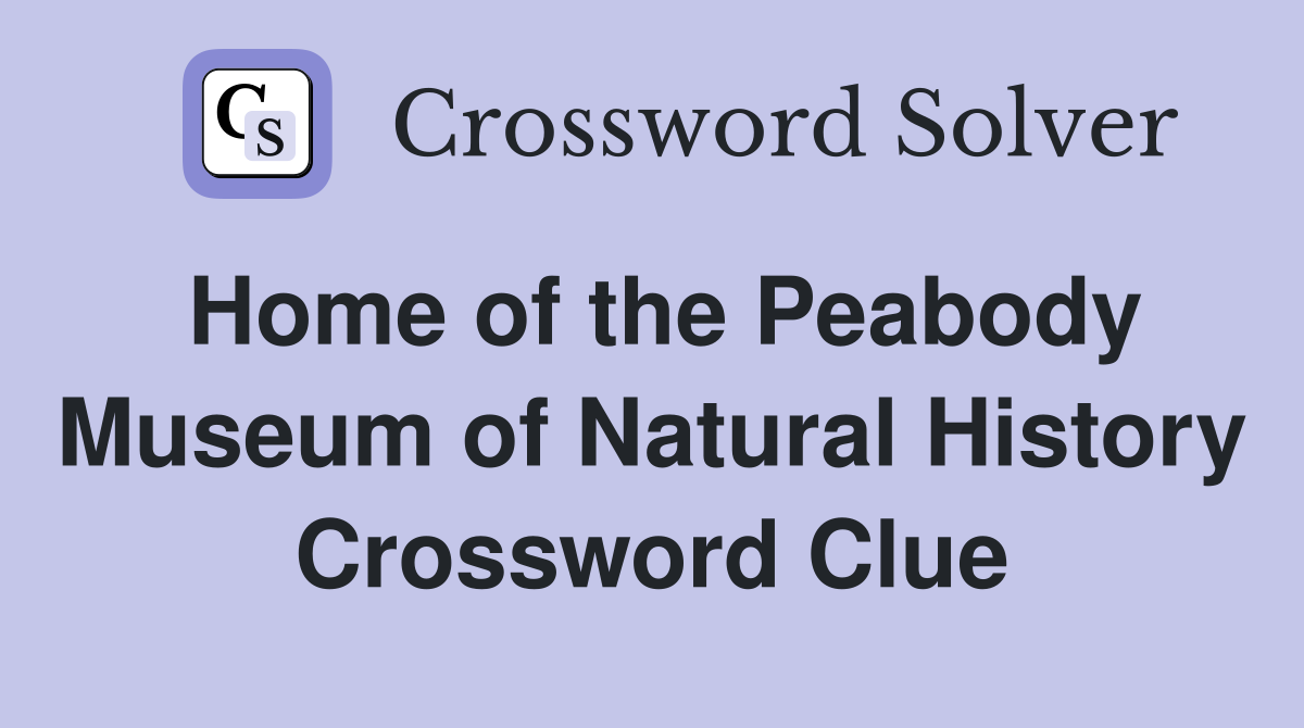 Home of the Peabody Museum of Natural History Crossword Clue