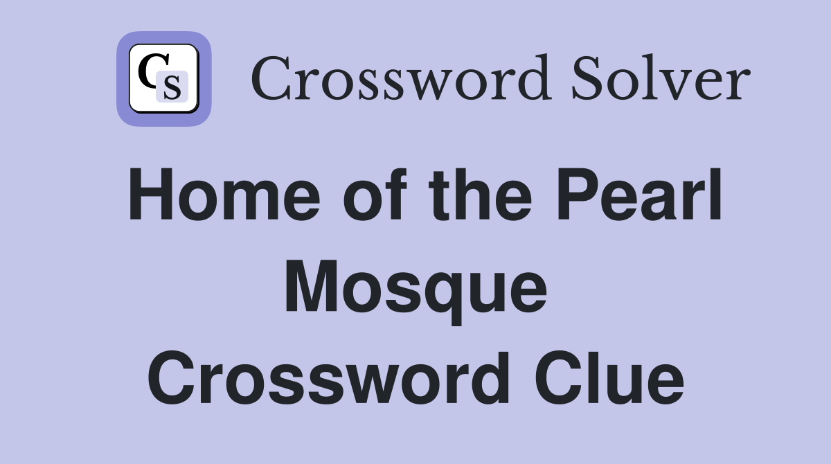 Home of the Pearl Mosque Crossword Clue