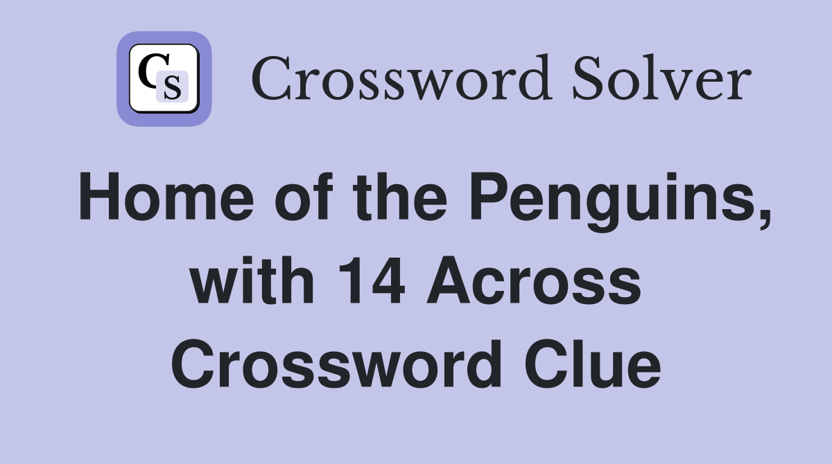Home of the Penguins, with 14 Across Crossword Clue