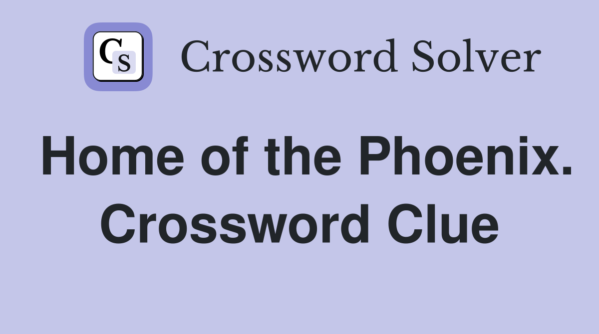 Home of the Phoenix. Crossword Clue