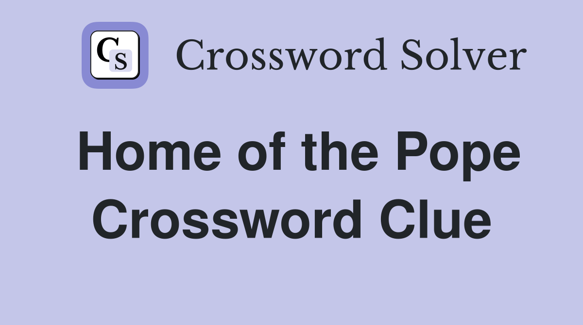 Home of the Pope Crossword Clue