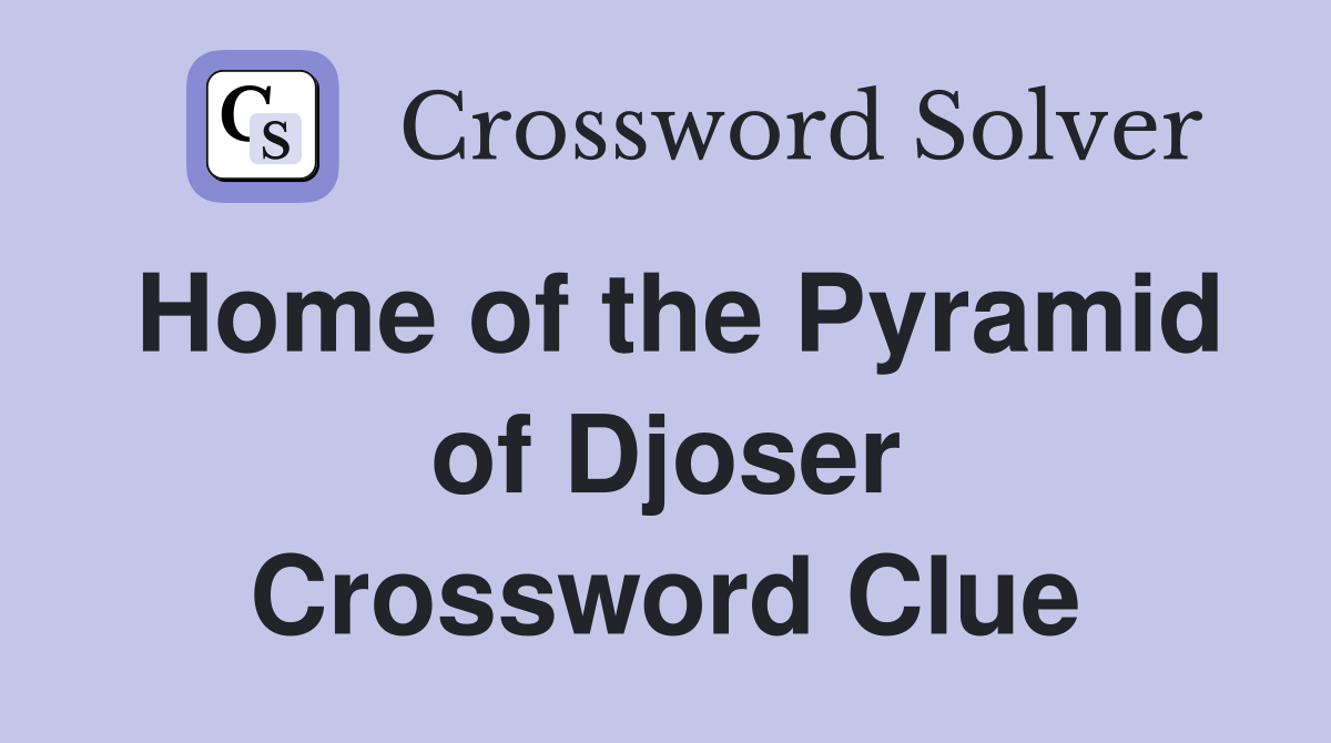 Home of the Pyramid of Djoser Crossword Clue