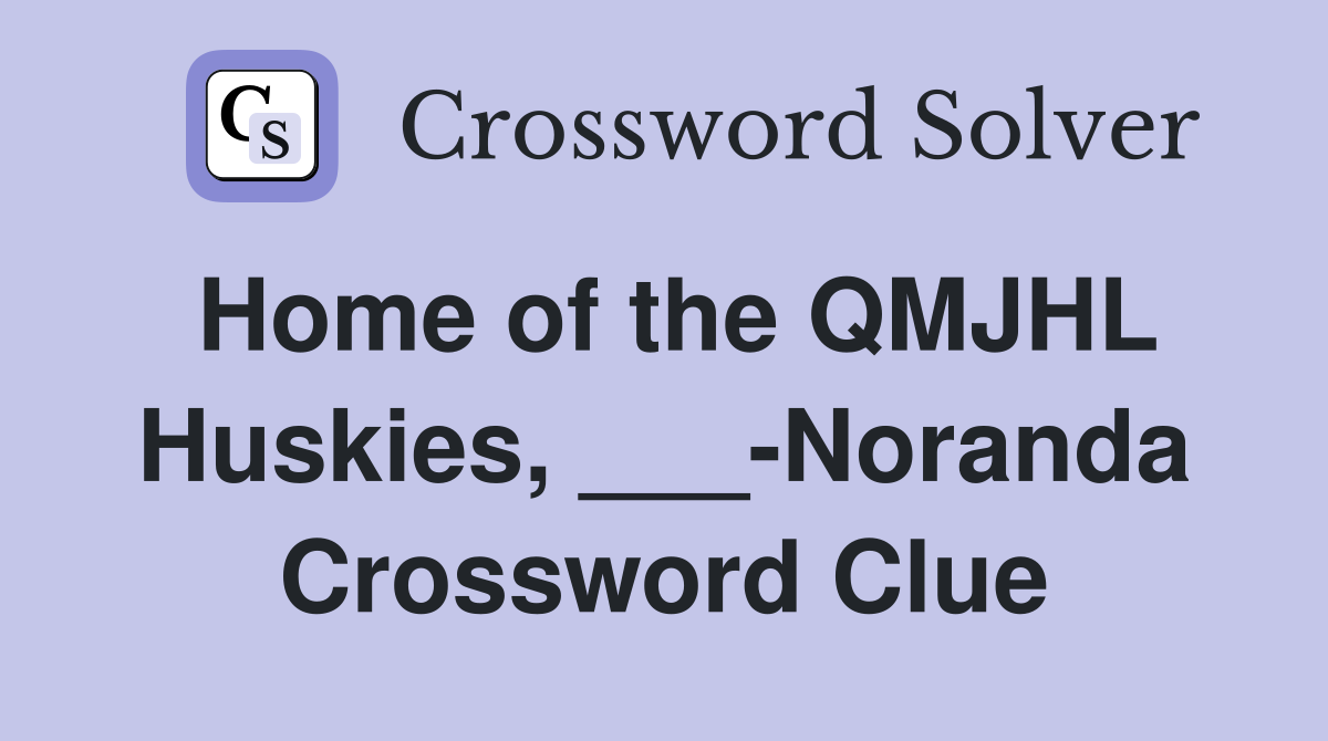 Home of the QMJHL Huskies, ___-Noranda Crossword Clue