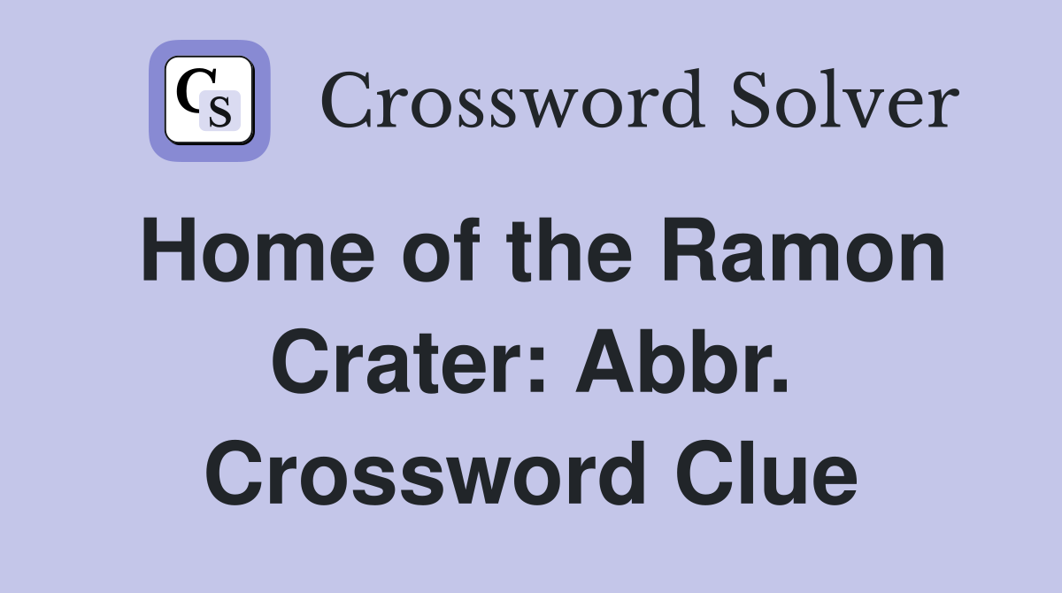 Home of the Ramon Crater: Abbr. Crossword Clue
