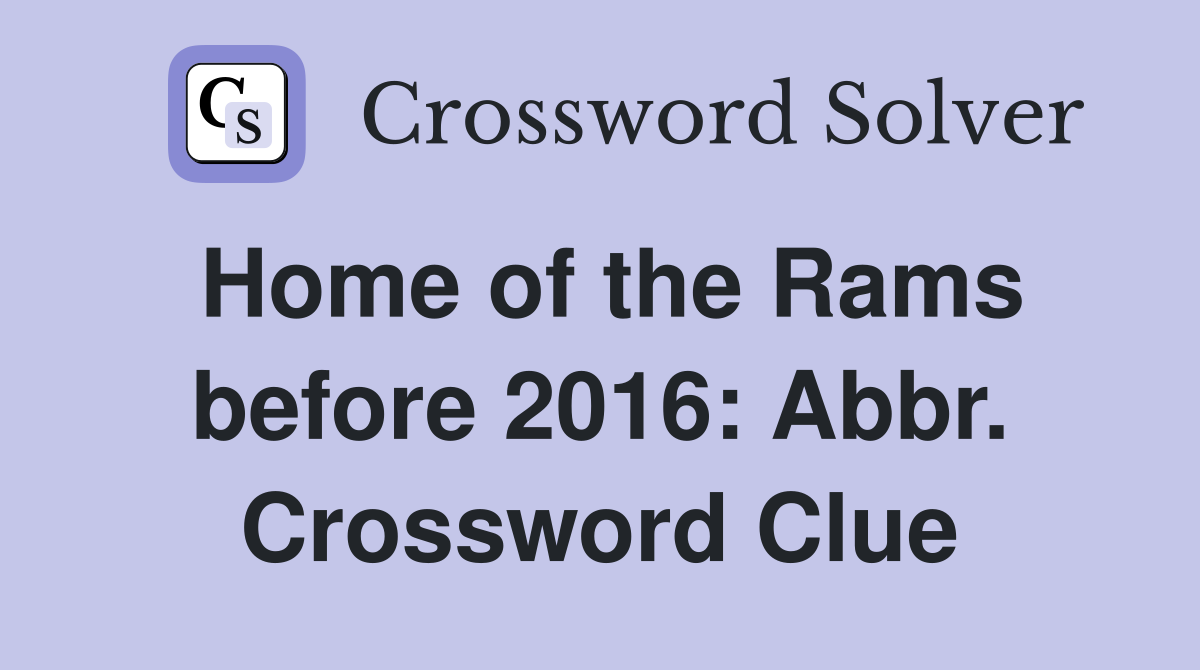 Home of the Rams before 2016: Abbr. Crossword Clue