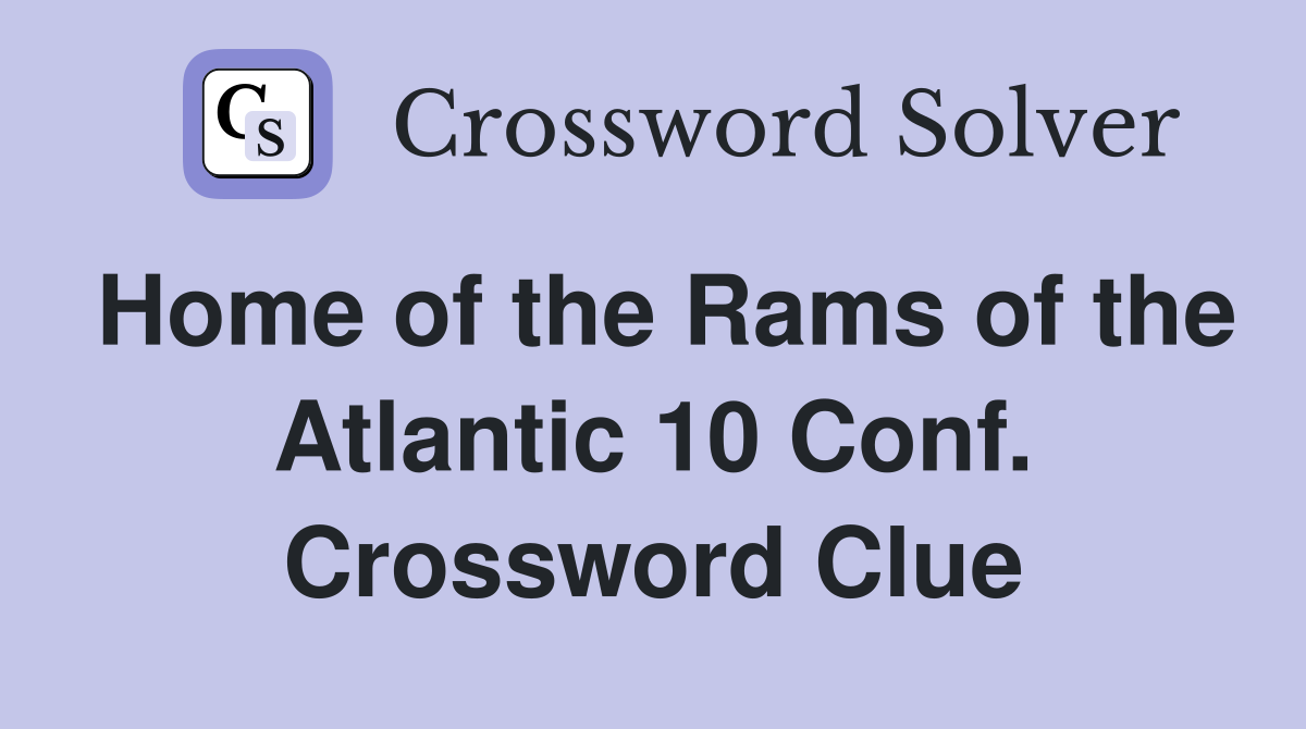 Home of the Rams of the Atlantic 10 Conf. Crossword Clue