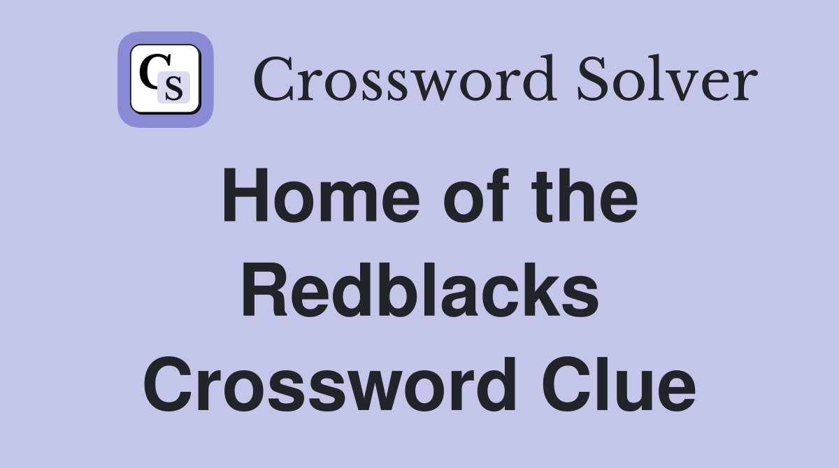 Home of the Redblacks Crossword Clue