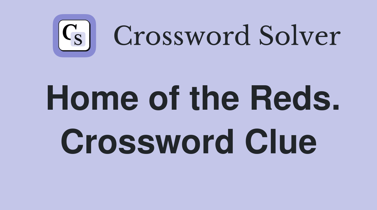 Home of the Reds. Crossword Clue