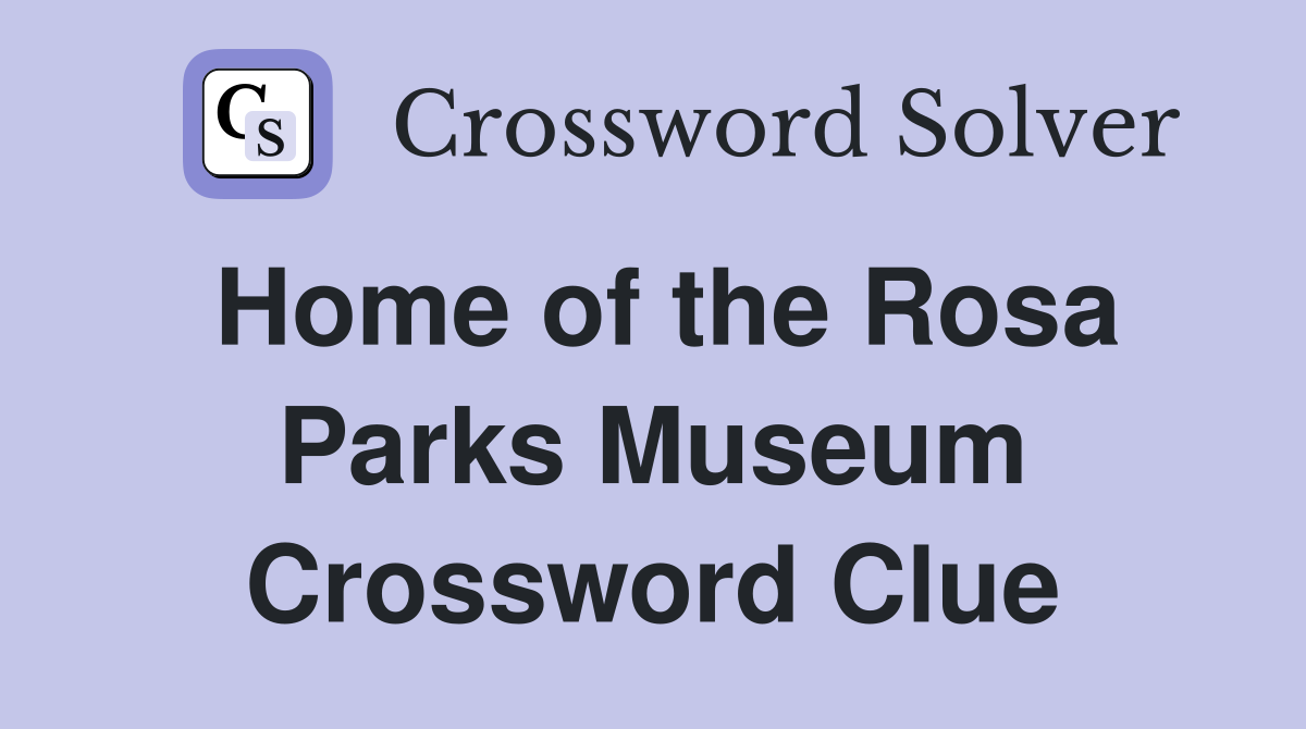 Home of the Rosa Parks Museum Crossword Clue