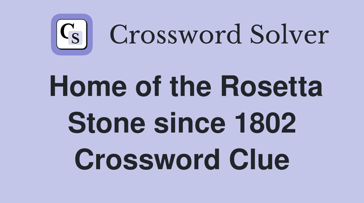 Home of the Rosetta Stone since 1802 Crossword Clue