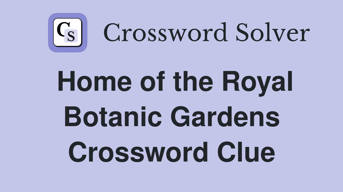 Home of the Royal Botanic Gardens Crossword Clue