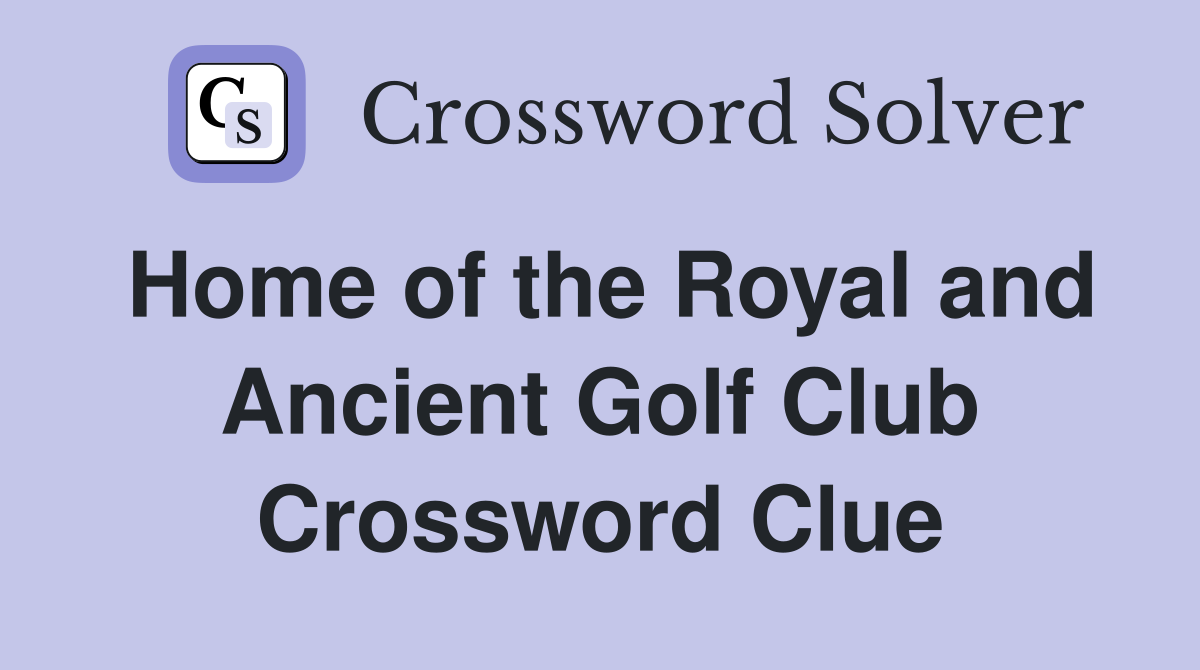 Home of the Royal and Ancient Golf Club Crossword Clue