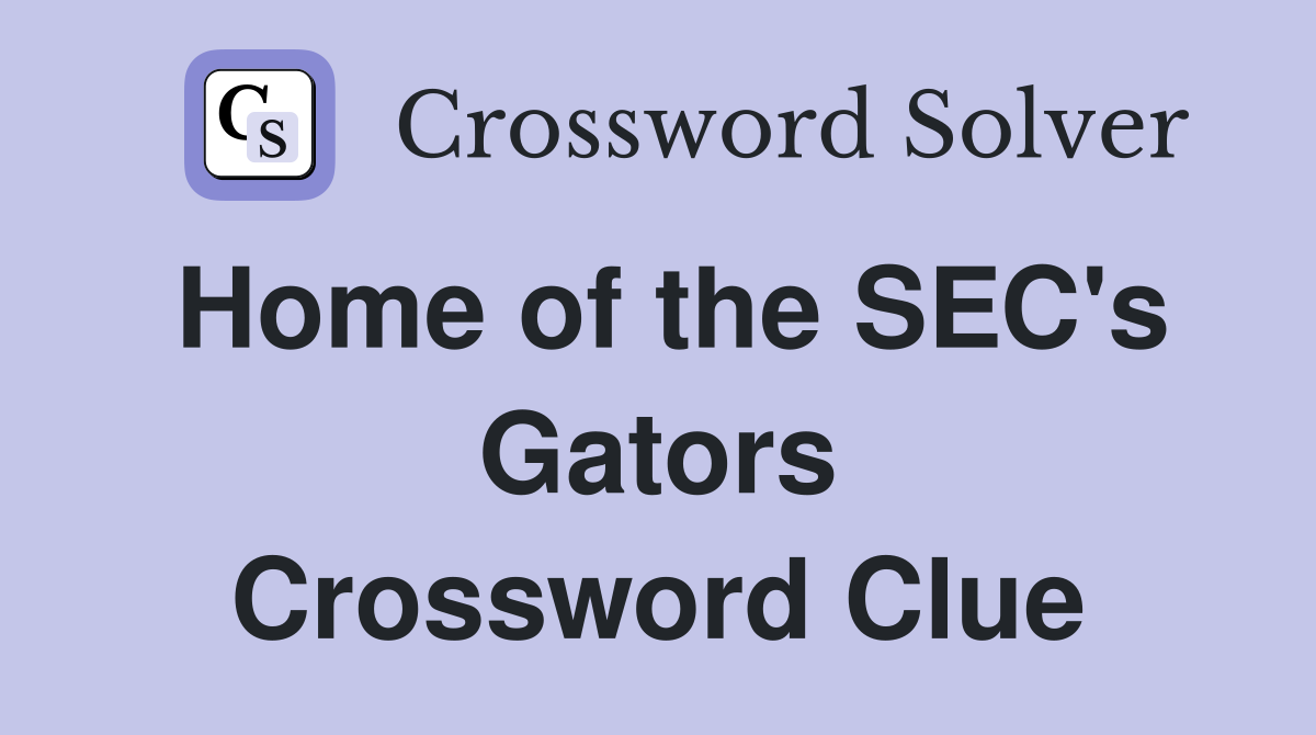 Home of the SEC's Gators Crossword Clue