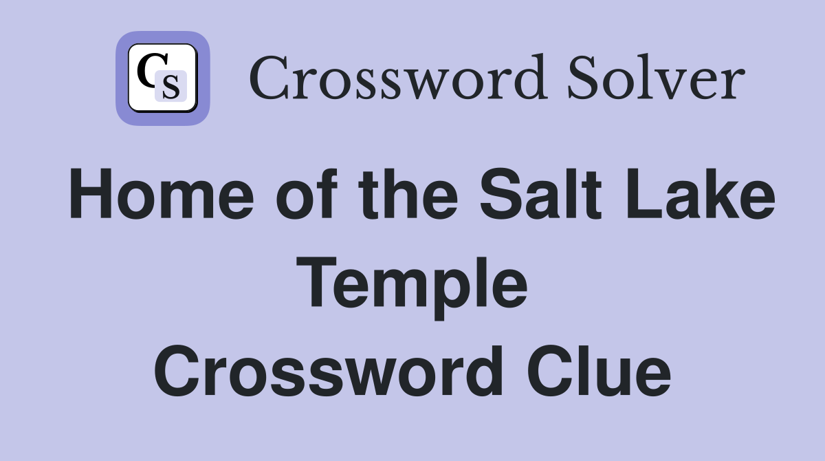 Home of the Salt Lake Temple Crossword Clue